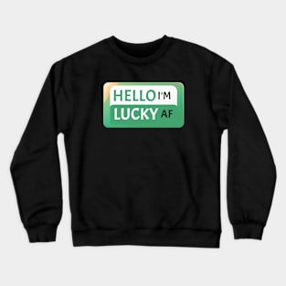 St Patrick's Day Fun Gift Idea Hello I'm Lucky AF St Paddy's Day Crewneck Sweatshirt